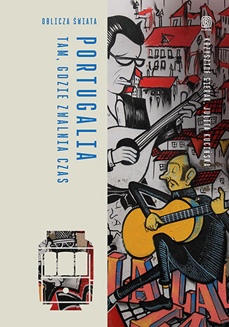 Portugalia. Tam, gdzie zwalnia czas. Oblicza świata